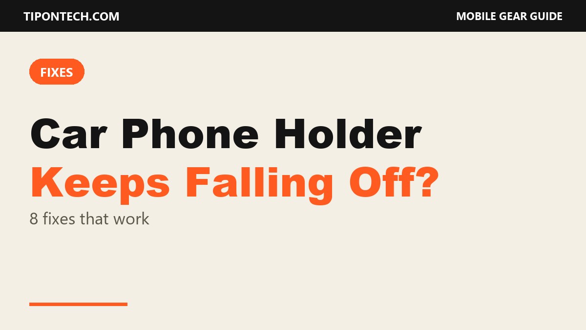 Car Phone Holder Keeps Falling Off? 8 Fixes That Work