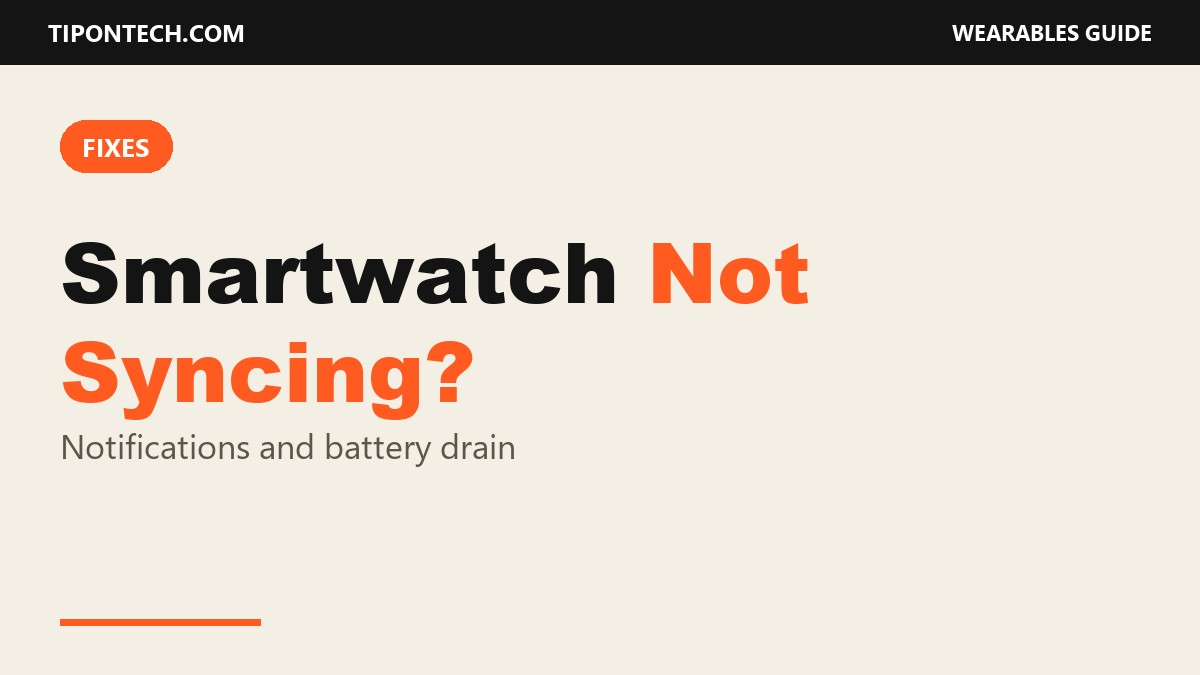 Smartwatch Not Syncing, Not Notifying or Draining Fast? Fixes