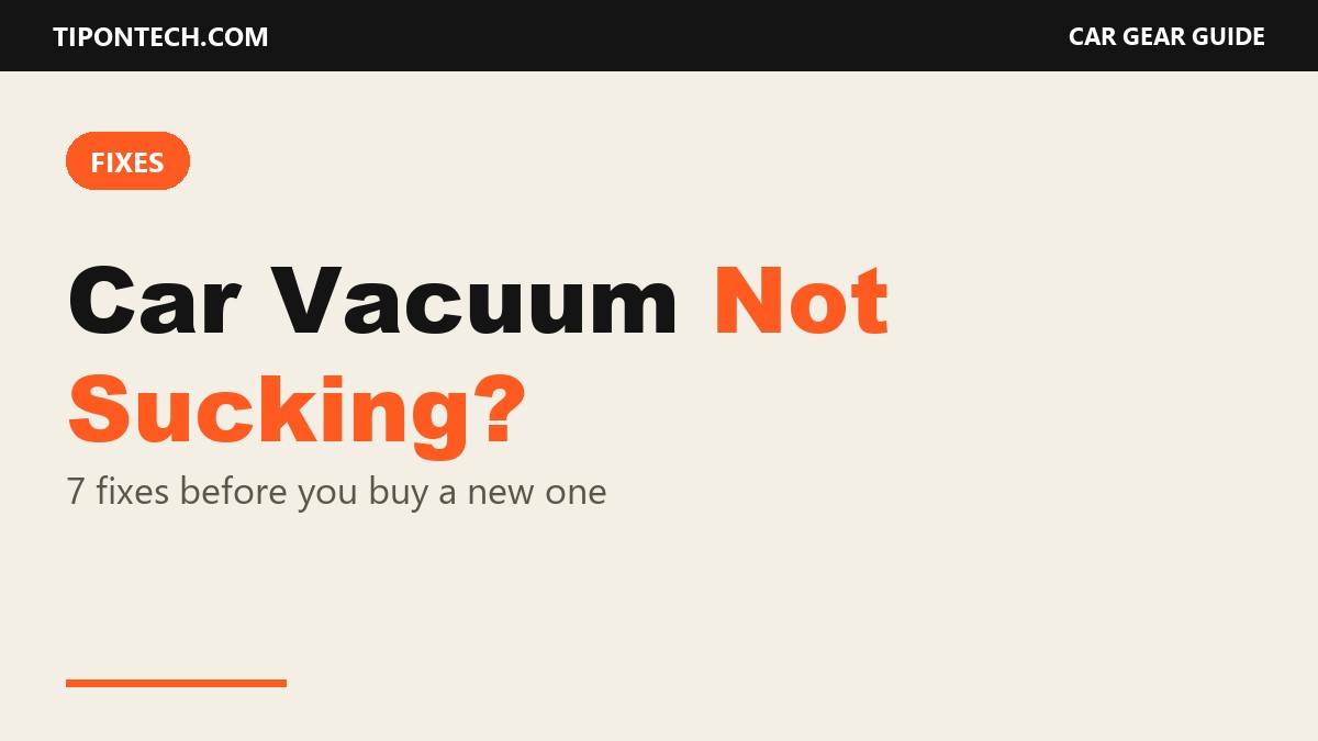 Car Vacuum Not Sucking? 7 Fixes Before You Buy a New One