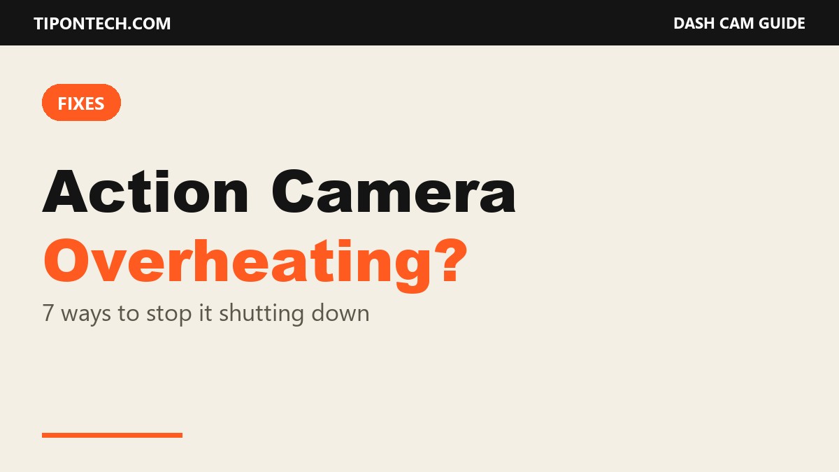 Action Camera Overheating? 7 Ways to Stop It Shutting Down