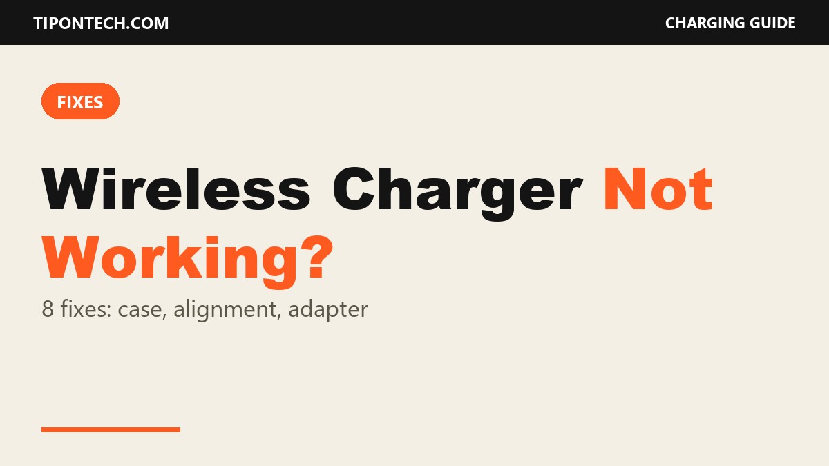 Wireless Charger Not Working? 8 Fixes (Case, Alignment, Adapter)